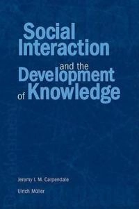 Social interaction and the development of knowledge; Jeremy I. M. Carpendale, Ulrich Müller; 2004