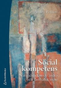 Social kompetens - När individen, de andra och samhället möts; Anders Persson; 2003