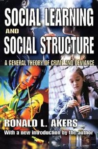 Social learning and social structure : a general theory of crime and deviance; Ronald L. Akers; 2009