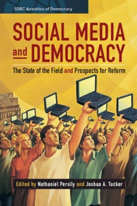Social media and democracy : the state of the field, prospects for reform; Nathaniel Persily, Joshua A Tucker, Nathaniel Persily, Joshua A Tucker, Joshua A Tucker; 2020