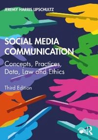 Social media communication : concepts, practices, data, law and ethics; Jeremy Harris Lipschultz; 2021