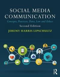 Social media communication : concepts, practices, data, law and ethics; Jeremy Harris Lipschultz; 2018