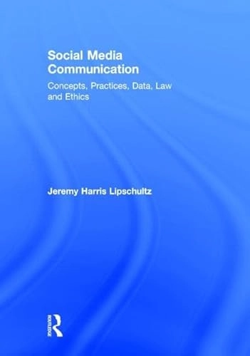 Social media communication : concepts, practices, data, law and ethics; Jeremy Harris Lipschultz; 2015