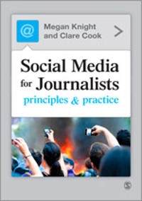 Social media for journalists : principles and practice; Megan Knight; 2013