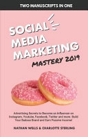 Social Media Marketing Mastery 2019 (2 MANUSCRIPTS In 1): Advertising Secrets to Become an Influencer on Instagram, Youtube, Facebook, Twitter and More. Build Your Badass Brand and Earn Passive Income!; Charlotte Sterling, Nathan Wells