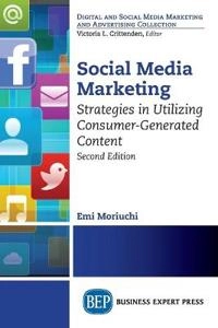 "Social Media Marketing, Second Edition : Strategies in Utilizing Consumer-generated Content" [Elektronisk resurs]; Emi Moriuchi; 2019