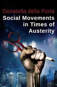 Social Movements in Times of Austerity: Bringing Capitalism Back Into Prote; Donatella Della Porta; 2015