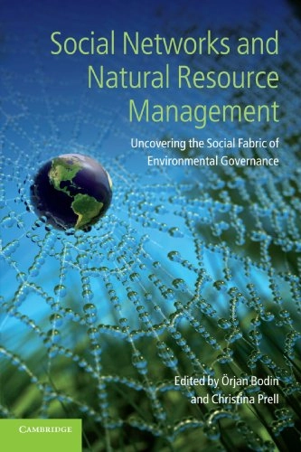 Social networks and natural resource management : uncovering the social fabric of environmental governance; Örjan Bodin, Christina Prell; 2011