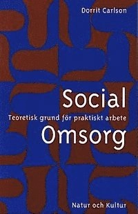 Social omsorg : Teoretisk grund för praktiskt arbete; Dorrit Carlson; 1996