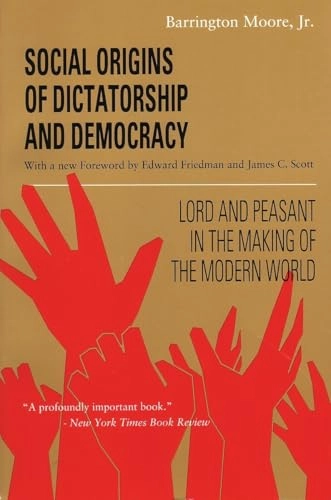 Social origins of dictatorship and democracy : lord and peasant in the making of the modern world; Barrington Moore; 1993