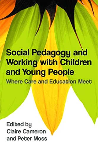 Social pedagogy and working with children and young people : where care and education meet; Claire. Cameron; 2011