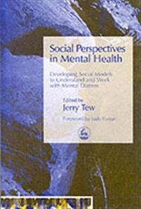 Social perspectives in mental health : developing social models to understand and work with mental distress; Jerry Tew; 2005