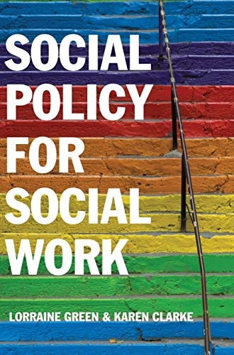 Social Policy for Social Work: A Critical Introduction to Key Themes and Is; Lorraine Green, Karen Clarke; 2016