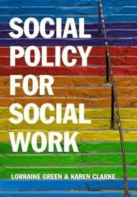 Social Policy for Social Work: A Critical Introduction to Key Themes and Is; Lorraine Green, Karen Clarke; 2016