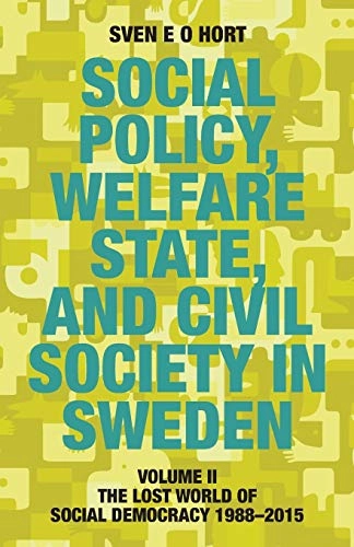 Social policy, welfare state, and civil society in Sweden; Sven E. O. Hort; 2014