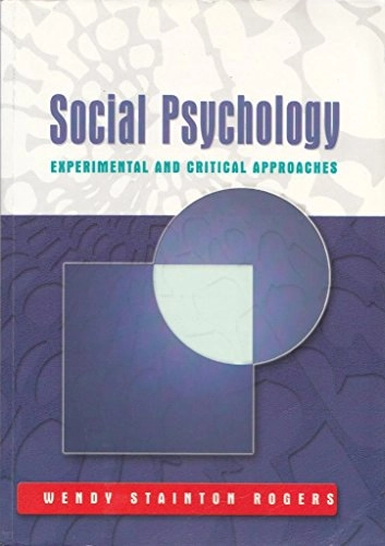 Social psychology : experimental and critical approaches; Wendy Stainton Rogers; 2003