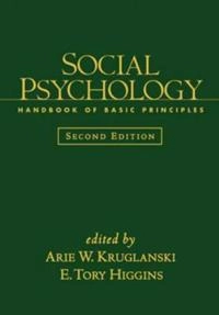 Social psychology : handbook of basic principles; Arie W Kruglanski, E Tory Higgins; 2007