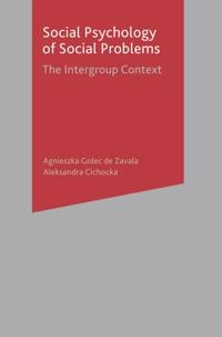Social psychology of social problems : the intergroup context; Agnieszka Golec De Zavala, Aleksandra Cichocka, Agnieszka Golec De Zavala; 2013