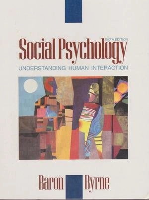 Social psychology : understanding human interaction; Robert A. Baron; 1991