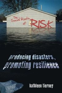 Social Roots of Risk; Kathleen Tierney; 2014