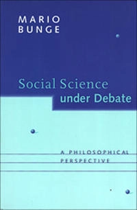 Social science under debate : a philosophical perspective; Mario Augusto Bunge; 1998