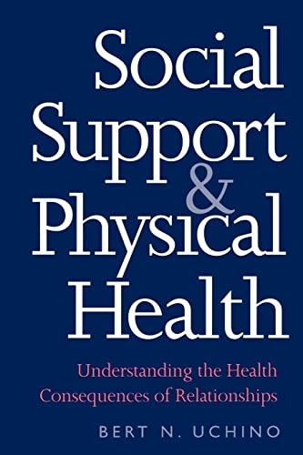 Social Support and Physical Health; Bert N Uchino, Alan E Kazdin; 2013