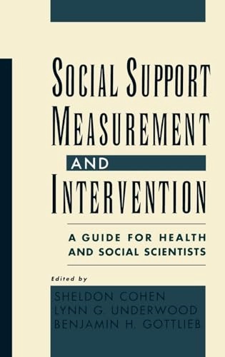 Social support measurement and intervention : a guide for health and social scientists; Sheldon Cohen, Lynn G Underwood, Benjamin H Gottlieb; 2000