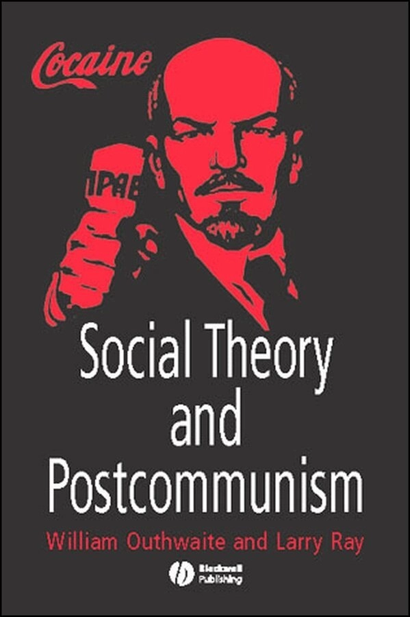 Social theory and postcommunism; William. Outhwaite, Larry J. Ray, Wiley InterScience (Online service); 2005