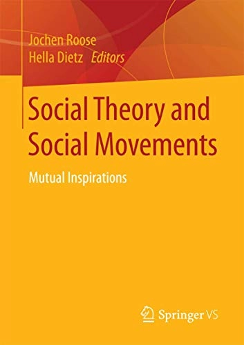 Social theory and social movements : mutual inspirations; Jochen Roose, Hella Dietz; 2016