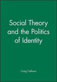 Social theory and the politics of identity; Craig Calhoun; 1994