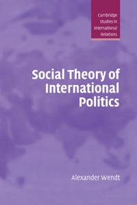 Social theory of international politics; Alexander Wendt; 1999