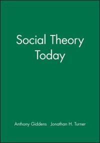 Social theory today; Anthony Giddens, Jonathan H Turner; 1988