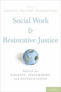 Social work and restorative justice : skills for dialogue, peacemaking, and reconciliation; Elizabeth Beck, Nancy P Kropf, Pamela Blume Leonard; 2011