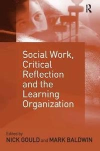 Social work, critical reflection, and the learning organization; Nick Gould, Mark Baldwin; 2004