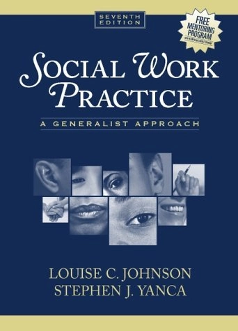 Social work practice : a generalist approach; Louise C. Johnson, Stephen J Yanca; 2001