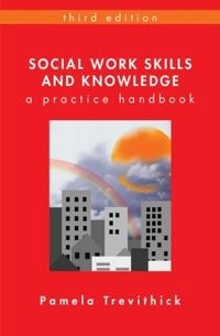Social work skills and knowledge : a practice handbook; Pamela Trevithick; 2012