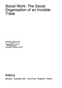 Social work : the social organisation of an invisible trade; Andrew Pithouse; 1987