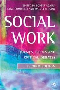 Social work : themes, issues and critical debates; Robert Adams, Lena Dominelli, Malcolm Payne; 2002