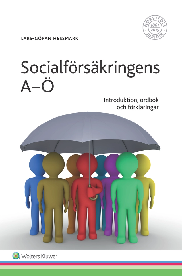 Socialförsäkringens A-Ö : Introduktion, ordbok och förklaringar; Lars-Göran Hessmark; 2016