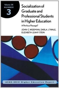 Socialization of graduate and professional students in higher education : a perilous passage?; John C. Weidman; 2001