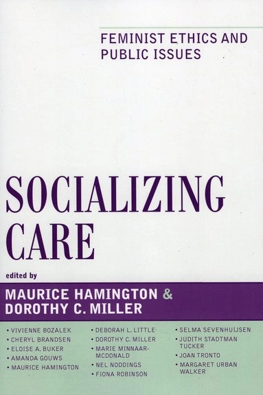 Socializing care : feminist ethics and public issues; Maurice Hamington, Dorothy C. Miller; 2006
