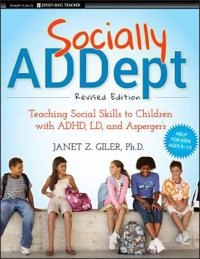 Socially ADDept : Teaching Social Skills to Children with ADHD, LD, and Asp; Janet Z. Giler; 2011