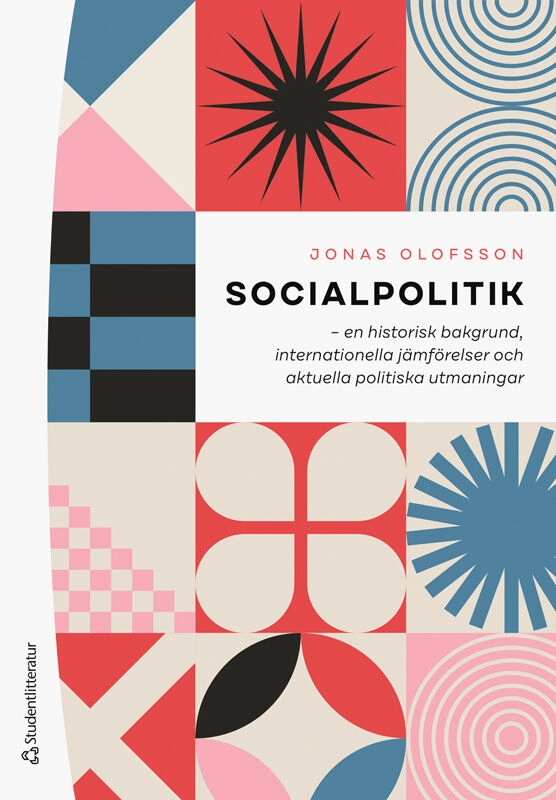 Socialpolitik : en historisk bakgrund, internationella jämförelser och aktuella politiska utmaningar; Jonas Olofsson; 2025