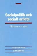 Socialpolitik och socialt arbete : Historia och Idéer; Leif Holgersson; 2000