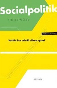 Socialpolitik : varför, hur och till vilken nytta?; Jonas Olofsson; 2011