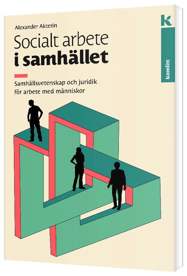 Socialt arbete i samhället : samhällsvetenskap och juridik för arbete med människor; Alexander Akterin; 2023