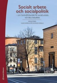 Socialt arbete och socialpolitik - om Centralförbundet för socialt arbete och dess betydelse; Hans Swärd, Per Gunnar Edebalk, Gunvor Andersson, Helena Bergman, Ingrid Heyman, Sven Olsson Hort, Ulla Pettersson, Roger Qvarsell, Kerstin Thörn, Eva Trotzig, Eskil Wadensjö, David Östlund; 2017