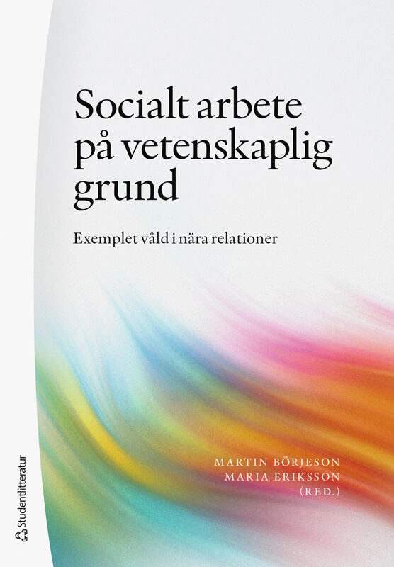 Socialt arbete på vetenskaplig grund - Exemplet våld i nära relationer; Martin Börjeson, Maria Eriksson, Ulf Axberg, Ann-Sofie Bergman, Fanni Biesiada, Veronica Ekström, Ole Hultmann, Malin Jenstav, Linda Jonsson, Anders Kassman, Baharan Kazemi, Hélène Lagerlöf, Åsa Landberg, Hanna Linell, Birgitta Persdotter, Lisa Päiviö, Karin Robertsson, Sandra Rosquist, Filip Wollter; 2026