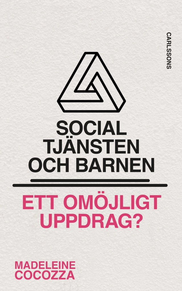 Socialtjänsten och barnen : ett omöjligt uppdrag?; Madeleine Cocozza; 2026