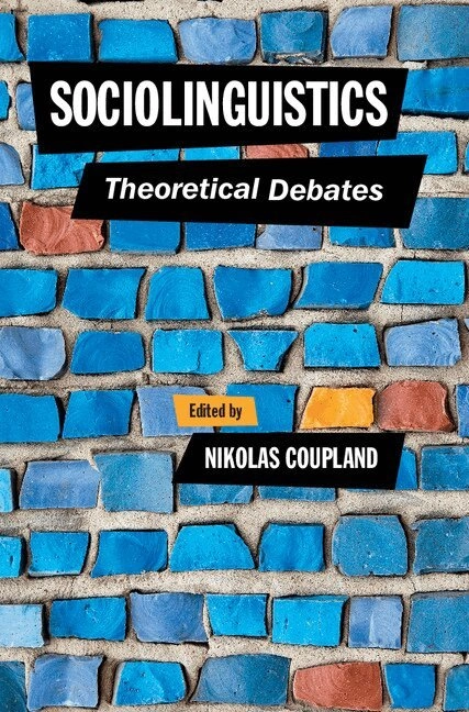 Sociolinguistics : theoretical debates; Nikolas Coupland; 2016